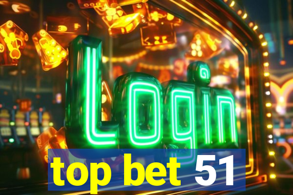 top bet 51